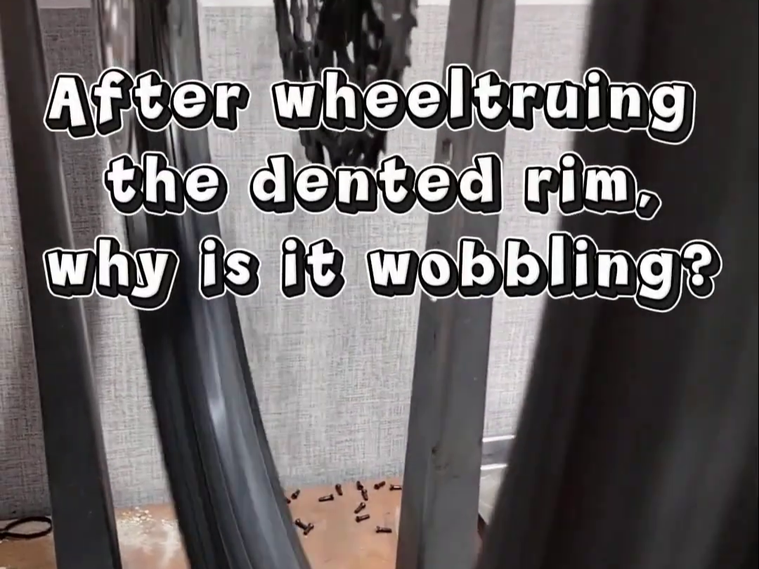 After Wheel Truing the Dented Rim, Why Is It Still Wobbling?